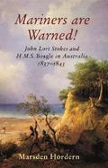 Mariners Are Warned John Lort Stokes and H.M.S. Beagle in Australia 1837-1843 cover