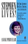 Stephen Lives My Son Stephen - His Life, Suicide and Alterlife cover