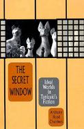 The Secret Window Ideal Worlds in Tanizaki's Fiction cover