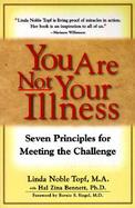 You Are Not Your Illness Seven Principles for Meeting the Challenge cover