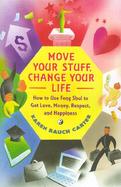Move Your Stuff, Change Your Life How to Use Feng Shui to Get Love, Money, Respect and Happiness cover