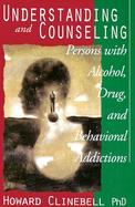 Understanding and Counseling Persons With Alcohol, Drug, and Behavioral Addictions  Counseling for Recovery and Prevention Using Psychology and Religi cover