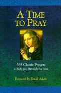 A Time to Pray 365 Classic Prayers to Help You Through the Year cover