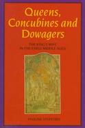 Queens, Concubines and Dowagers The King's Wife in the Early Middle Ages cover