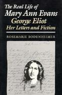 The Real Life of Mary Ann Evans George Eliot, Her Letters and Fiction cover