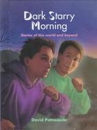 Dark, Starry Morning: Stories of This World and Beyond cover