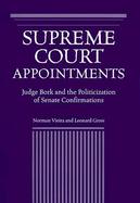 Supreme Court Appointments Judge Bork and the Politicization of Senate Confirmations cover
