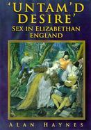 Untam'd Desire Sex in Elizabethan England cover