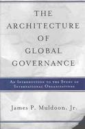 The Architecture of Global Governance An Introduction to the Study of International Organizations cover