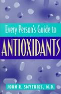 Every Person's Guide to Antioxidants cover
