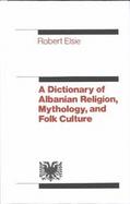 A Dictionary of Albanian Religion, Mythology, and Folk Culture cover