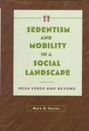 Sedentism and Mobility in a Social Landscape Mesa Verde and Beyond cover