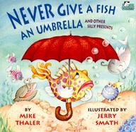 Never Give a Fish an Umbrella and Other Silly Presents cover