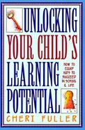Unlocking Your Child's Learning Potential How to Equip Kids to Succeed in School & Life cover