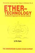 Ether-Technology A Rational Approach to Gravity Control cover