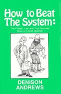 How to Beat the System The Fiftieth, Last and True Success Book of Lionel Goldfish cover