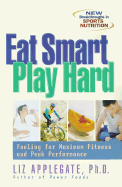 Eat Smart, Play Hard Customized Food Plans for All Your Sports and Fitness Pursuits cover