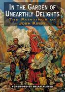 In the Garden of Unearthly Delights: The Paintings of Josh Kirby cover