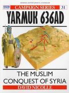 Yarmuk Ad 636 The Muslim Conquest of Syria cover