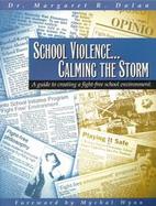 School Violence... Calming the Storm A Guide to Creating a Fight-Free School Environment cover