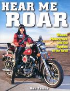 Hear Me Roar: Women, Motorcycles, and the Rapture of the Road cover