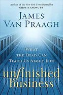 Unfinished Business What the Dead Can Teach Us About Life cover