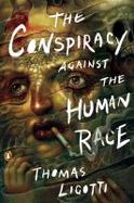 The Conspiracy Against the Human Race : A Contrivance of Horror cover