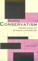 Recasting Conservatism Oakeshott, Strauss, and the Response to Postmodernism cover