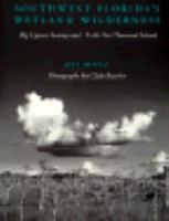 Southwest Florida's Wetland Wilderness Big Cypress Swamp and the Ten Thousand Islands cover