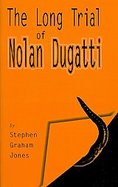 The Long Trial of Nolan Dugatti cover