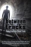 Between the Tracks : Tales from the Ghost Train cover