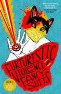 Futuristic Violence and Fancy Suits : A Novel cover