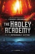 The Hadley Academy for the Improbably Gifted : A Novel cover