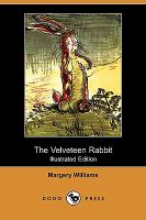 The Velveteen Rabbit Or, How Toys Became Real  The Children's Classic Edition cover