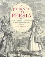 A Journey to Persia Jean Chardin's Portrait of a Seventeenth-Century Empire cover