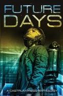Future Days : A Collection of Sci-Fi & Fantasy Adventure Short Stories cover