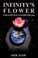 Infinity's Flower A Tale of 2012 & the Great Shift of the Ages cover