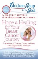 Chicken Soup for the Soul: Hope and Healing for Your Breast Cancer Journey : Surviving and Thriving During and after Your Diagnosis and Treatment cover