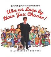 Judge Judy Sheindlin's Win or Lose by How You Choose! cover