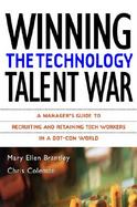 Winning the Technology Talent War: A Manager's Guide to Recruiting and Retaining Tech Workers in a Dot-Com World cover