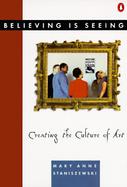 Believing Is Seeing Creating the Culture of Art cover