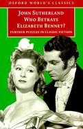 Who Betrays Elizabeth Bennet?: Further Puzzles in Classic Fiction cover