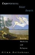Experiences Near Death: Beyond Medicine and Religion cover