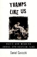 Tramps Like Us Music and Meaning Among Springsteen Fans cover