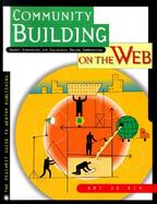Community Building on the Web: Secret Strategies for Successful Online Communities cover