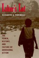 Labor's Lot The Power, History, and Culture of Aboriginal Action cover