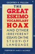 The Great Eskimo Vocabulary Hoax, and Other Irreverent Essays on the Study of Language cover