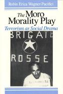 The Moro Morality Play Terrorism As Social Drama cover