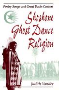Shoshone Ghost Dance Religion Poetry Songs and Great Basin Context cover