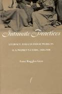 Intimate Practices Literacy and Cultural Work in U.S. Women's Clubs, 1880-1920 cover